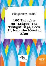 Hangover Wisdom, 100 Thoughts on Eclipse: The Twilight Saga, Book 3, from the Morning After