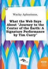 Wacky Aphorisms, What the Web Says about Journey to the Center of the Earth: A Signature Performance by Tim Curry