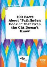 100 Facts about Pathfinder: Book 1 That Even the CIA Doesn't Know