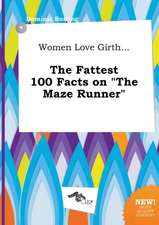 Women Love Girth... the Fattest 100 Facts on the Maze Runner