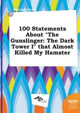 100 Statements about the Gunslinger: The Dark Tower I That Almost Killed My Hamster