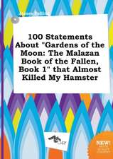 100 Statements about Gardens of the Moon: The Malazan Book of the Fallen, Book 1 That Almost Killed My Hamster