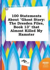 100 Statements about Ghost Story: The Dresden Files, Book 13 That Almost Killed My Hamster