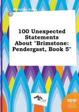 100 Unexpected Statements about Brimstone: Pendergast, Book 5