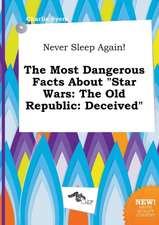 Never Sleep Again! the Most Dangerous Facts about Star Wars: The Old Republic: Deceived