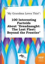 My Grandma Loves This!: 100 Interesting Factoids about Dreadnaught: The Lost Fleet: Beyond the Frontier