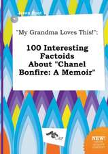 My Grandma Loves This!: 100 Interesting Factoids about Chanel Bonfire: A Memoir