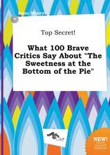 Top Secret! What 100 Brave Critics Say about the Sweetness at the Bottom of the Pie