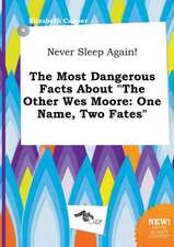 Never Sleep Again! the Most Dangerous Facts about the Other Wes Moore: One Name, Two Fates