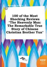 100 of the Most Shocking Reviews the Heavenly Man: The Remarkable True Story of Chinese Christian Brother Yun