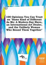 100 Opinions You Can Trust on Same Kind of Different as Me: A Modern-Day Slave, an International Art Dealer, and the Unlikely Woman Who Bound Them to