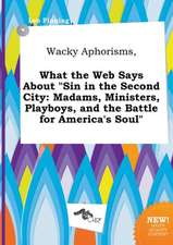 Wacky Aphorisms, What the Web Says about Sin in the Second City: Madams, Ministers, Playboys, and the Battle for America's Soul