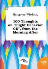 Hangover Wisdom, 100 Thoughts on Flight Behavior CD, from the Morning After