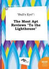 Bull's Eye!: The Most Apt Reviews to the Lighthouse