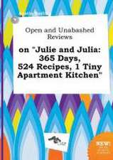 Open and Unabashed Reviews on Julie and Julia: 365 Days, 524 Recipes, 1 Tiny Apartment Kitchen