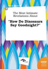 The Most Intimate Revelations about How Do Dinosaurs Say Goodnight?