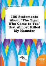 100 Statements about the Tiger Who Came to Tea That Almost Killed My Hamster