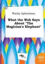 Wacky Aphorisms, What the Web Says about the Magician's Elephant