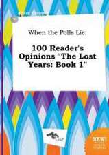 When the Polls Lie: 100 Reader's Opinions the Lost Years: Book 1