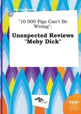 10 000 Pigs Can't Be Wrong: Unexpected Reviews Moby Dick