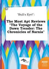 Bull's Eye!: The Most Apt Reviews the Voyage of the Dawn Treader: The Chronicles of Narnia