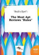 Bull's Eye!: The Most Apt Reviews Rules