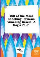 100 of the Most Shocking Reviews Amazing Gracie: A Dog's Tale