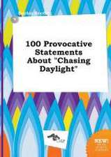 100 Provocative Statements about Chasing Daylight