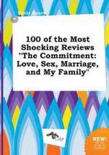 100 of the Most Shocking Reviews the Commitment: Love, Sex, Marriage, and My Family