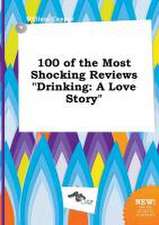 100 of the Most Shocking Reviews Drinking: A Love Story