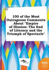 100 of the Most Outrageous Comments about Empire of Illusion: The End of Literacy and the Triumph of Spectacle