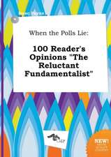 When the Polls Lie: 100 Reader's Opinions the Reluctant Fundamentalist