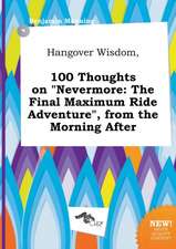 Hangover Wisdom, 100 Thoughts on Nevermore: The Final Maximum Ride Adventure, from the Morning After