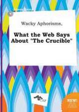 Wacky Aphorisms, What the Web Says about the Crucible