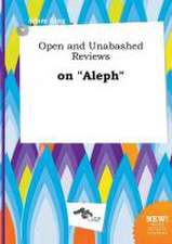 Open and Unabashed Reviews on Aleph