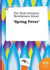 The Most Intimate Revelations about Spring Fever