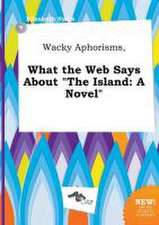 Wacky Aphorisms, What the Web Says about the Island