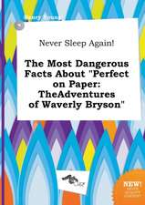 Never Sleep Again! the Most Dangerous Facts about Perfect on Paper: Theadventures of Waverly Bryson