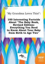 My Grandma Loves This!: 100 Interesting Factoids about the Baby Book, Revised Edition: Everything You Need to Know about Your Baby from Birth