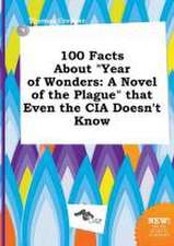 100 Facts about Year of Wonders: A Novel of the Plague That Even the CIA Doesn't Know