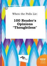 When the Polls Lie: 100 Reader's Opinions Thoughtless