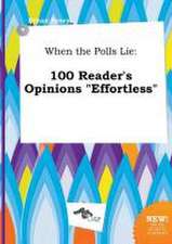 When the Polls Lie: 100 Reader's Opinions Effortless