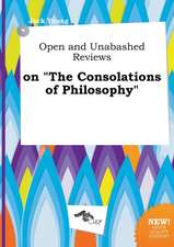 Open and Unabashed Reviews on the Consolations of Philosophy