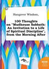 Hangover Wisdom, 100 Thoughts on Mudhouse Sabbath: An Invitation to a Life of Spiritual Discipline, from the Morning After