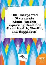 100 Unexpected Statements about Nudge: Improving Decisions about Health, Wealth, and Happiness