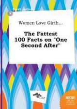 Women Love Girth... the Fattest 100 Facts on One Second After