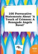 100 Provocative Statements about a Touch of Crimson: A Renegade Angels Novel