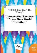 10 000 Pigs Can't Be Wrong: Unexpected Reviews Brave New World Revisited