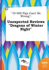 10 000 Pigs Can't Be Wrong: Unexpected Reviews Dragons of Winter Night