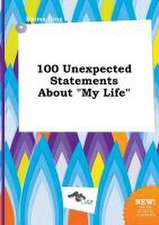 100 Unexpected Statements about My Life